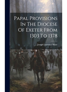 预订 Papal Provisions In The Diocese Of Exeter From 1303 To 1378: 9781020461859