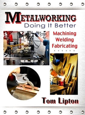 预订 Metalworking: Doing It Better: Machining, Welding, Fabricating