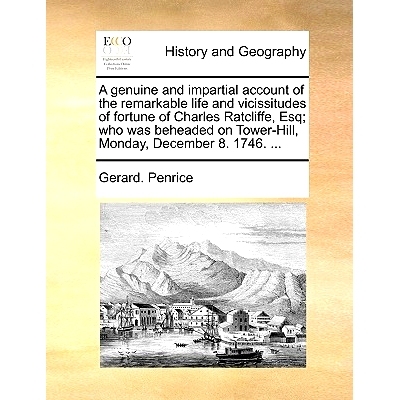 预订 A Genuine and Impartial Account of the Remarkable Life and Vicissitudes of Fortune of Charles Ratcliffe, Esq; Who W