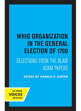 预订 Whig Organization in the General Election of 1790: Selections from the Blair Adam Papers 1790年大选中的辉格党组织：