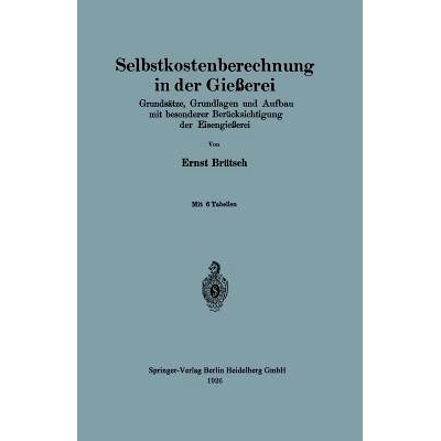 预订 Selbstkostenberechnung in der Gießerei: Grundsätze, Grundlagen und Aufbau mit besonderer Berücksichtigung der Ei