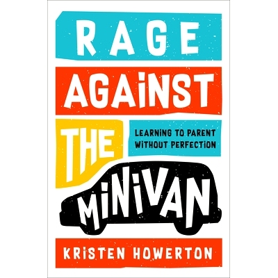 预订 Rage Against the Minivan: Learning to Parent Without Perfection: 9781984825162