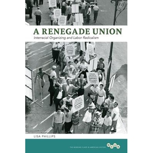 预订 A Renegade Union: Interracial Organizing and Labor Radicalism: 9780252037320