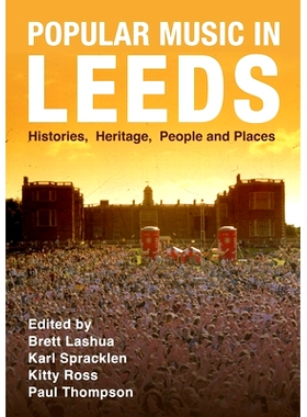 预订 Popular Music in Leeds: Histories, Heritage, People and Places: 9781789388053