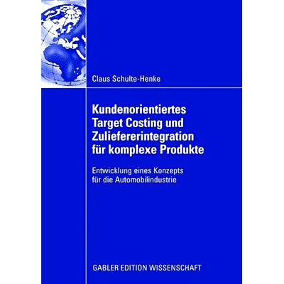 预订 Kundenorientiertes Target Costing und Zuliefererintegration für komplexe Produkte: Entwicklung eines Konzepts für