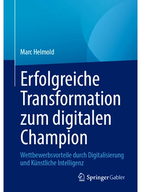 预订 Erfolgreiche Transformation Zum Digitalen Champion: Wettbewerbsvorteile Durch Digitalisierung Und Künstliche Intel