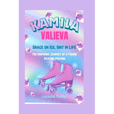 预订 Kamila Valieva: Grace on Ice, Grit in Life - The Inspiring Journey of a Figure Skating Phenom: 9798329618365