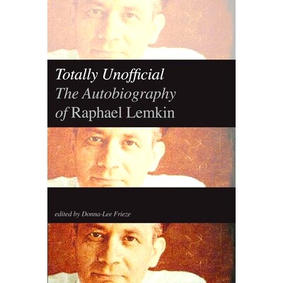 预订 Totally Unofficial: The Autobiography of Raphael Lemkin 拉斐尔·莱姆金：非官方自传: 9780300186963