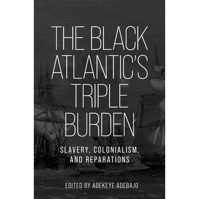 预订 The Black Atlantic’s triple burden: Slavery, colonialism, and reparations 黑色大西洋的三重负担：奴隶制、殖民主义和