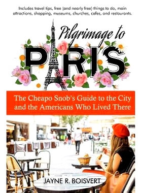 预订 Pilgrimage to Paris: The Cheapo Snob’s Guide to the City and the Americans Who Lived There: 9781948598118