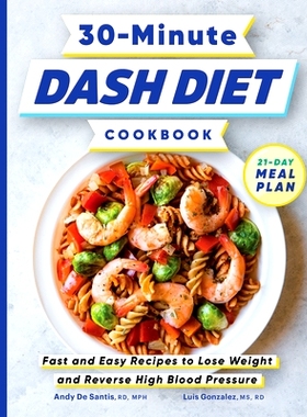 预订 30-Minute Dash Diet Cookbook: Fast and Easy Recipes to Lose Weight and Reverse High Blood Pressure