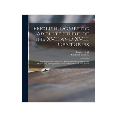 [预订]English Domestic Architecture of the XVII and XVIII Centuries: a Selection of Examples of Smaller Bu 9781015385405