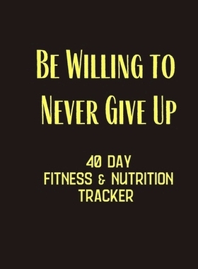 预订 Be Willing to Never Give Up - 40 day fitness & Nutrition Tracker: Track your fitness and nutrition with mandals col