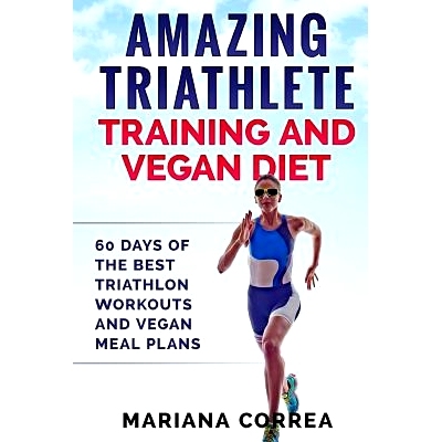 预订 Amazing Triathlete Training and Vegan Diet: 60 Days of the Best Triathlon Workouts and Vegan Meal Plans: 9781977929