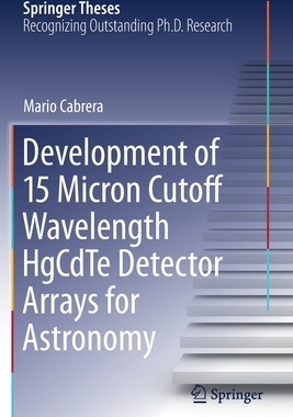 【预订】Development of 15 Micron Cutoff Wavelength HgCdTe Detector Arrays for Astronomy 9783030542436