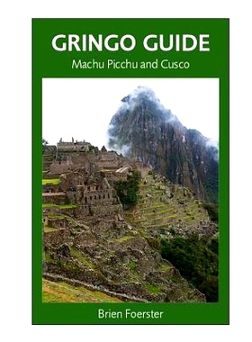 预订 Gringo Guide: Machu Picchu And Cusco: Traveller’s Guide To The Ancient Wonders Of Cusco And Area: 9781497397361