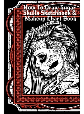 预订 How To Draw Sugar Skulls Sketchbook & Makeup Chart Book: Tatoo Artist Sketch Book For Drawing Dia De Los Muertos Ta