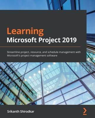 [预订]Learning Microsoft Project 2019: Streamline project, resource, and schedule management with Microsof 9781838988722