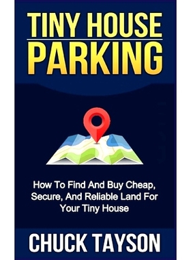 预订 Tiny House Parking: How To Find And Buy Cheap, Secure, And Reliable Land For Your Tiny House: 9781530540617