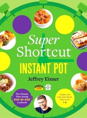 预订 Super Shortcut Instant Pot: The Ultimate Time-Saving Step-By-Step Cookbook 超级快捷速溶锅：*省时分步食谱: 978031