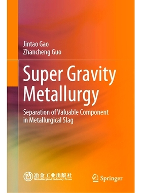 预订 Super Gravity Metallurgy: Separation of Valuable Component in Metallurgical Slag 超重力冶金：冶金渣中有价组分的分离