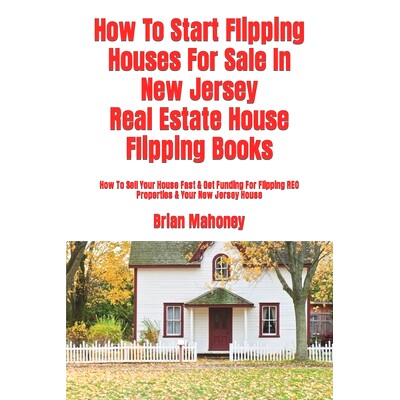 预订 How To Start Flipping Houses For Sale In New Jersey Real Estate House Flipping Books: How To Sell Your House Fast &