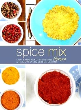 预订 Spice Mix Recipes: Learn to Make Your Own Spice Mixes at Home with an Easy Spice Mix Cookbook (2nd Edition): 978179