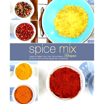 预订 Spice Mix Recipes: Learn to Make Your Own Spice Mixes at Home with an Easy Spice Mix Cookbook (2nd Edition): 978179
