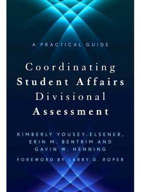 预订 Coordinating Student Affairs Divisional Assessment: A Practical Guide 协调学生事务分区评价：实用指南: 9781620363287