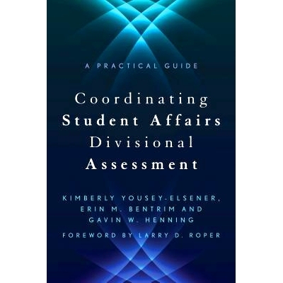 预订 Coordinating Student Affairs Divisional Assessment: A Practical Guide 协调学生事务分区评价：实用指南: 9781620363287