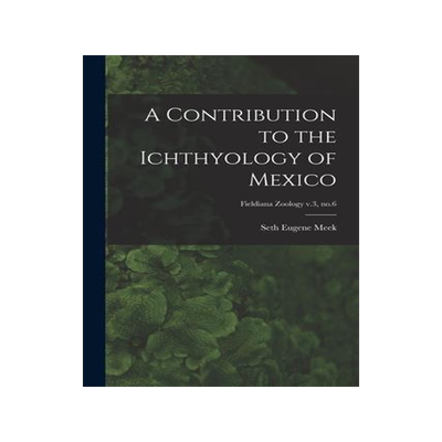 [预订]A Contribution to the Ichthyology of Mexico; Fieldiana Zoology v.3, * 9781014499479