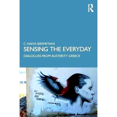 预订 Sensing the Everyday: Dialogues from Austerity Greece 感受日常生活：源自紧缩时代希腊的对话: 9780367187767