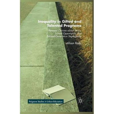 预订 Inequality in Gifted and Talented Programs: Parental Choices about Status, School Opportunity, and Second-Generatio