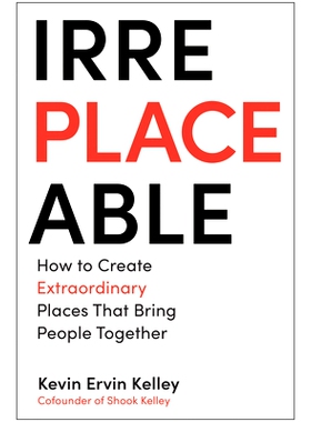 预订 Irreplaceable: How to Create Extraordinary Places that Bring People Together: 9781637744741