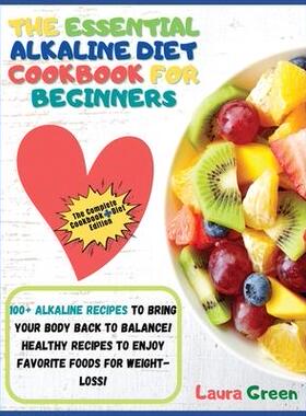 [预订]The Essential Alkaline Diet Cookbook for Beginners: 1o0+ Alkaline Recipes to Bring Your Body Back to 9781803215686