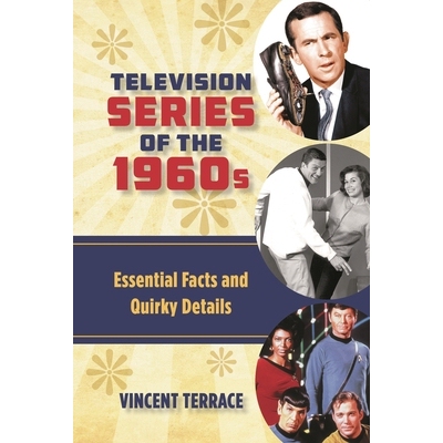 预订 Television Series of the 1960s: Essential Facts and Quirky Details 1960年代的电视连续剧:基本事实和古怪的细节: 97814