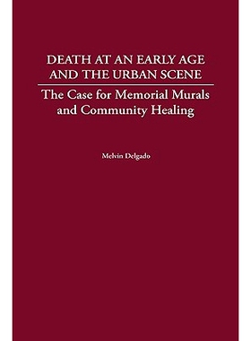 预订 Death at an Early Age and the Urban Scene: The Case for Memorial Murals and Community Healing: 9780275969240