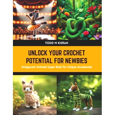 预订 Unlock Your Crochet Potential for Newbies: Amigurumi Animals Super Book for Unique Accessories: 9798880466481