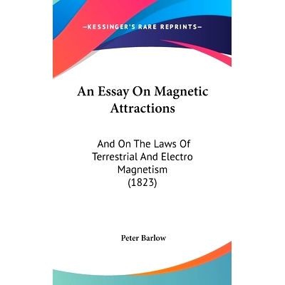 预订 An Essay On Magnetic Attractions: And On The Laws Of Terrestrial And Electro Magnetism (1823): 9781104033675