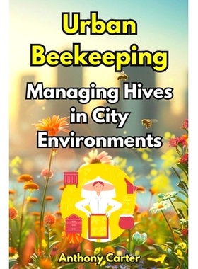 预订 Urban Beekeeping - Managing Hives in City Environments: 9798883106131