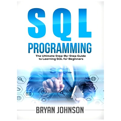 预订 SQL Programming The Ultimate Step-By-Step Guide to Learning SQL for Beginners: 9781951764289