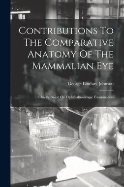[预订]Contributions To The Comparative Anatomy Of The Mammalian Eye: Chiefly Based On Ophthalmoscopic Exam 9781016289917