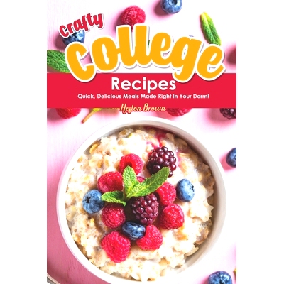 预订 Crafty College Recipes: Quick, Delicious Meals Made Right in Your Dorm!: 9781696843898