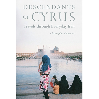 预订 Descendants of Cyrus: Dispatches from the Real Iran 居鲁士的后裔：来自真正伊朗的派遣: 9781640120372