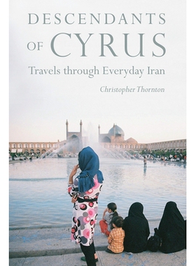 预订 Descendants of Cyrus: Dispatches from the Real Iran 居鲁士的后裔：来自真正伊朗的派遣: 9781640120372