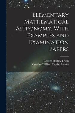 [预订]Elementary Mathematical Astronomy, With Examples and Examination Papers 9781016166959
