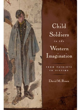 预订 Child Soldiers in the Western Imagination: From Patriots to Victims 西方想象中的儿童兵：从爱国者到受害者: 978081356