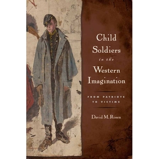 预订 Child Soldiers in the Western Imagination: From Patriots to Victims 西方想象中的儿童兵:从爱国者到受害者: 978081356
