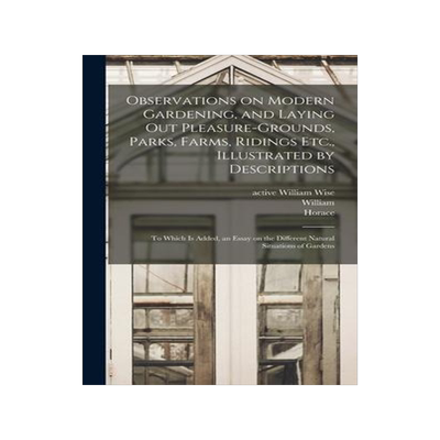 [预订]Observations on Modern Gardening, and Laying out Pleasure-grounds, Parks, Farms, Ridings Etc., Illus 9781018727011