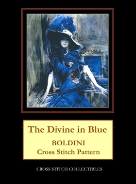 预订 The Divine in Blue: Boldini Cross Stitch Pattern 蓝色的神圣：Boldini 十字绣图案: 9798864228524